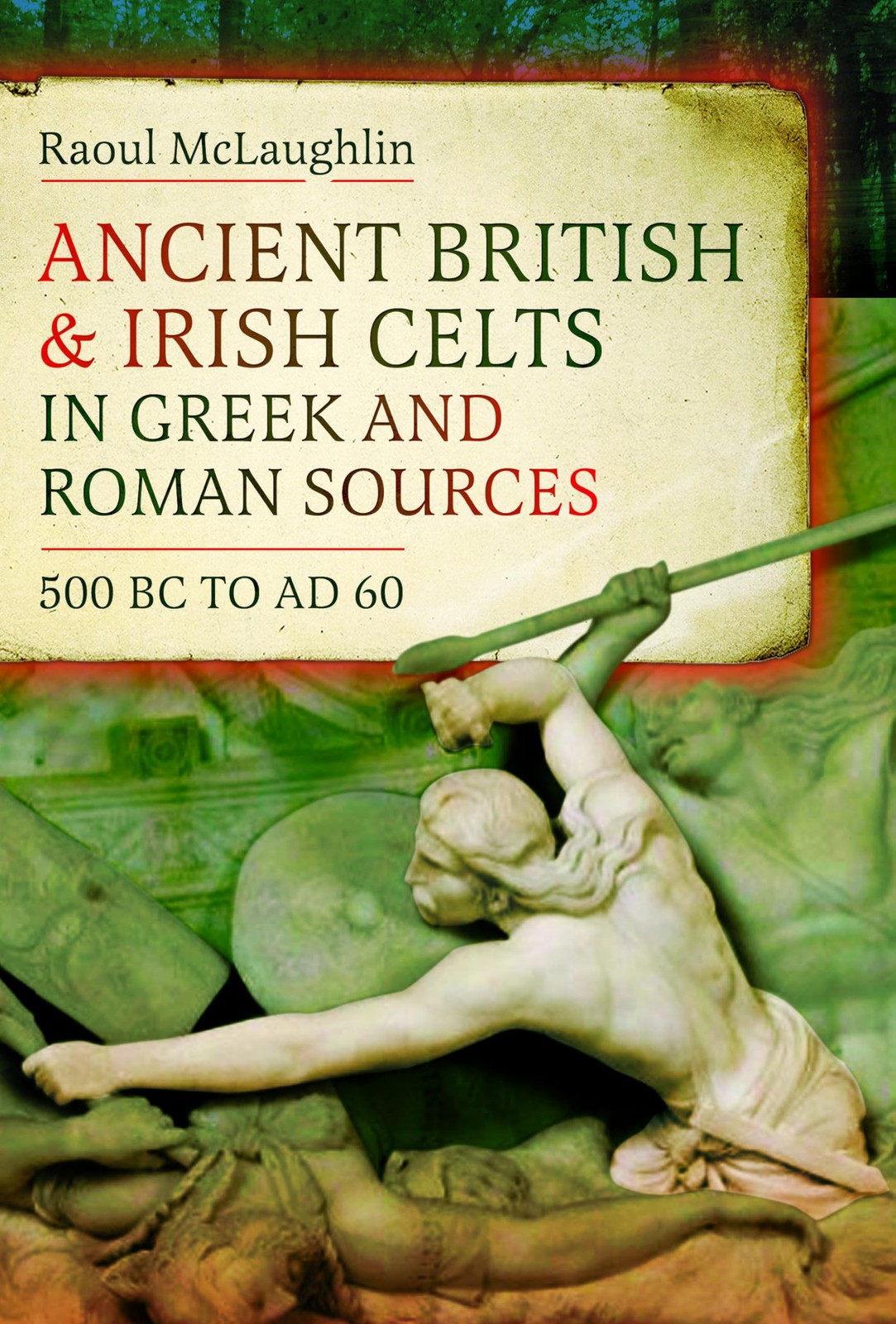 Ancient British and Irish Celts in Greek and Ro, McLaughlin, McLaughlin,..